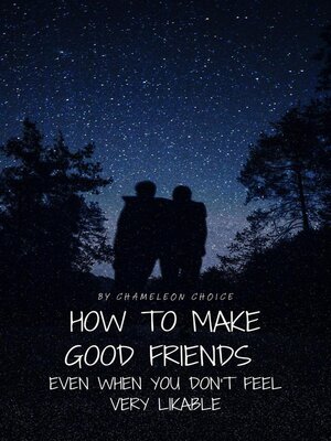 cover image of How to Make Good Friends Even When You Don't Feel Very Likable